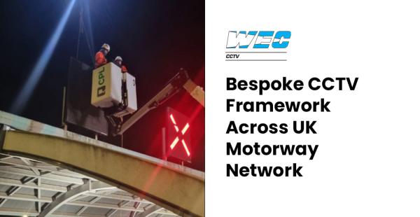 Bespoke CCTV Framework Across the UK Motorway Network