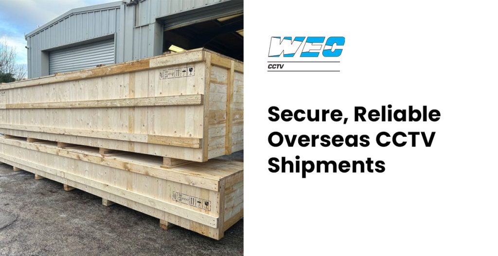 Secure and Reliable Overseas CCTV Shipments