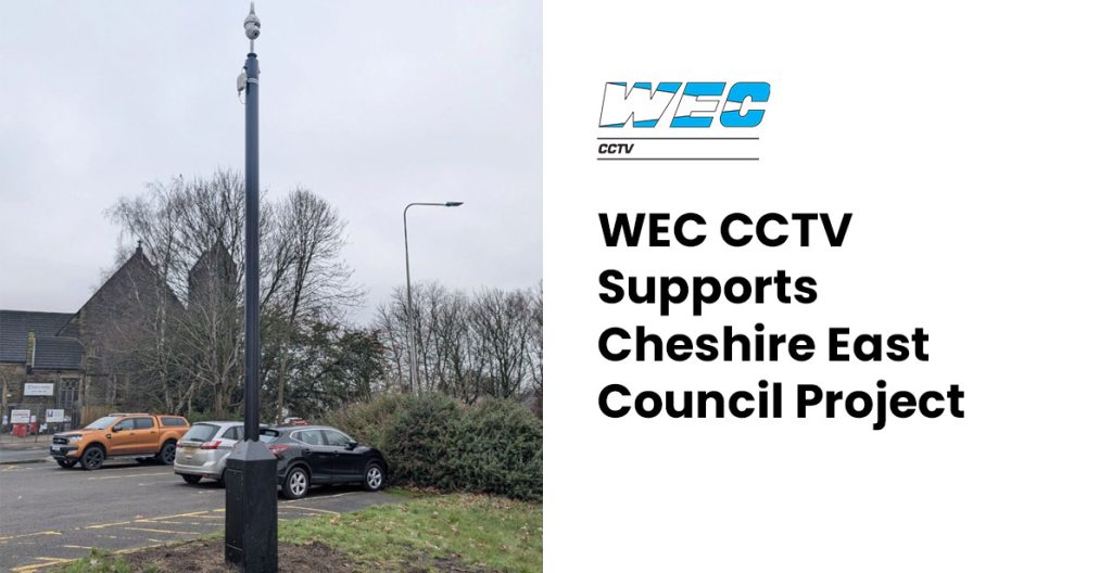 WEC CCTV Supports Cheshire East Council Project